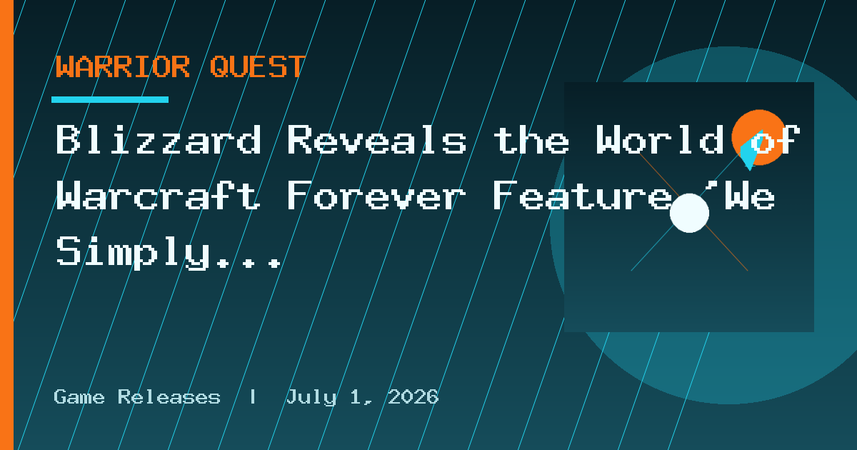 Blizzard Reveals the World of Warcraft Forever Feature 'We Simply Must Hold
