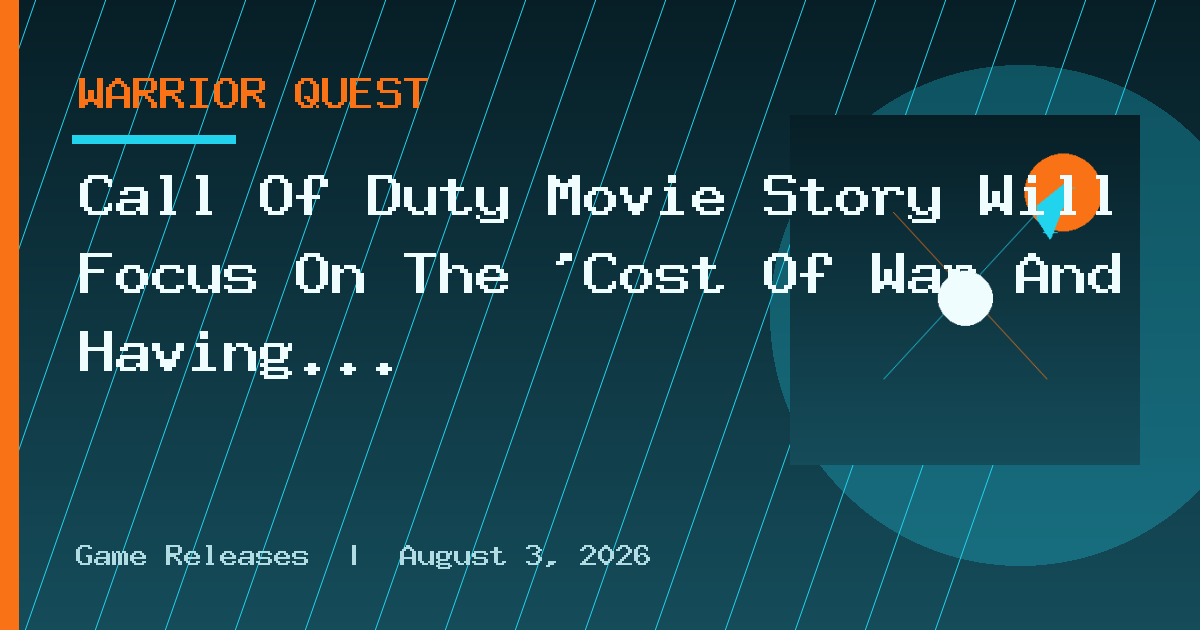 Call Of Duty Movie Story Will Focus On The ‘Cost Of War And Having