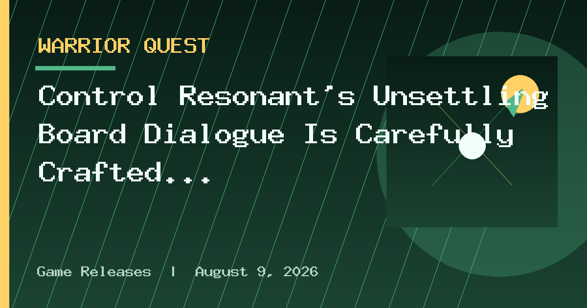 Control Resonant’s Unsettling Board Dialogue Is Carefully Crafted Gibberish