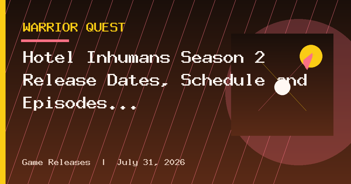 Hotel Inhumans Season 2 Release Dates, Schedule and Episodes