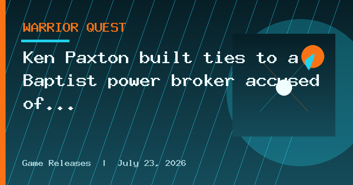 Ken Paxton built ties to a Baptist power broker accused of abusing 8 men