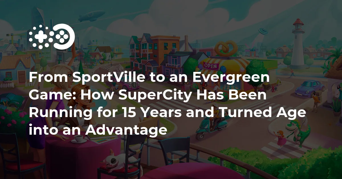 From SportVille to an Evergreen Game: How SuperCity Has Been Running for 15